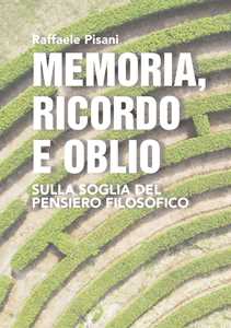 Libro Memoria, ricordo e oblio. Sulla soglia del pensiero filosofico Raffaele Pisani