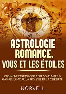 Libro Astrologie romance, vous et les étoiles. Comment l'astrologie peut vous aider à gagner l'amour, la richesse et la célébrité Norvell