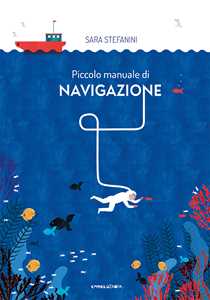 Libro Piccolo manuale di navigazione. Ediz. a colori Sara Stefanini