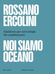 Libro Noi siamo oceano. Manifesto per un'ecologia del cambiamento Rossano Ercolini