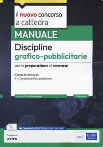 Libro Il nuovo concorso a cattedra. Manuale discipline grafico-pubblicitarie. Classe di concorso A10. Con estensioni online 