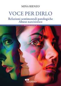 Libro Voce per dirlo. Relazioni sentimentali patologiche. Abuso narcisistico Mina Rienzo