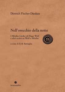 Libro Nell'orecchio della notte. I Mörike-Lieder di Hugo Wolf e altri scritti su Wolf e Mörike. Ediz. illustrata Dietrich Fischer-Dieskau