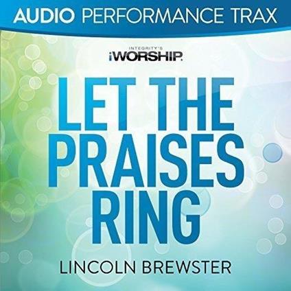 Let The Praises Ring. Best Of - CD Audio di Lincoln Brewster