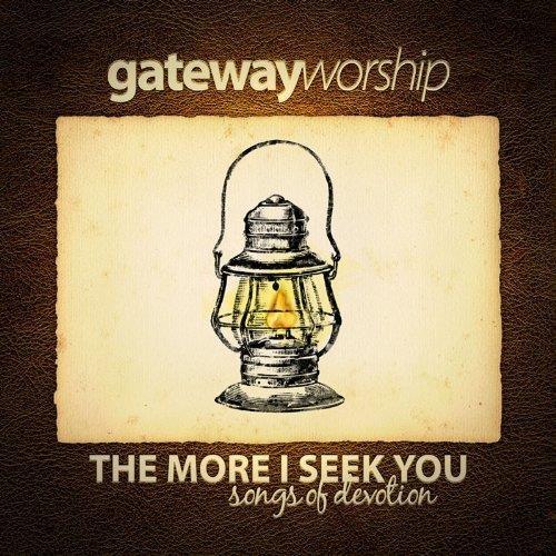 More I Seek You - CD Audio di Gateway Worship