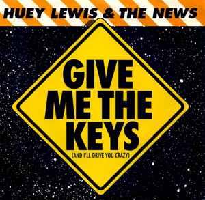 Give Me The Keys (And I'll Drive You Crazy) - Vinile 7'' di Huey Lewis,News