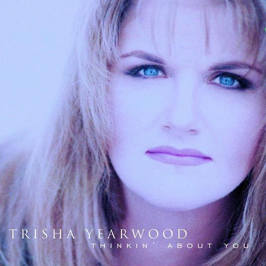 Thinkin' About You - CD Audio di Trisha Yearwood