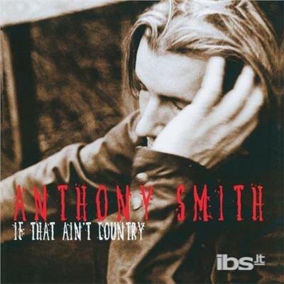 If That Ain't Country - CD Audio di Anthony Smith