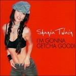 I'm Gonna Getcha Good - CD Audio Singolo di Shania Twain