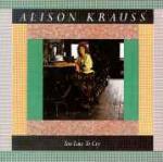 Too Late to Cry - CD Audio di Alison Krauss