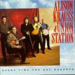 Every Time you Say Goodby - CD Audio di Alison Krauss,Union Station