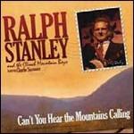 Can't You Hear the Mountains Calling - CD Audio di Ralph Stanley