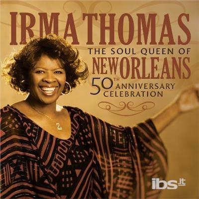 Soul Queen Of New Orleans 50th Anniversary Celebra - CD Audio di Irma Thomas