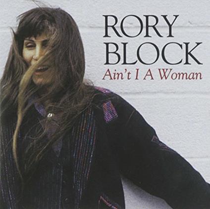 Ain't I a Woman - CD Audio di Rory Block