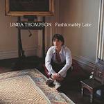 Fashionably Late - CD Audio di Richard Thompson,Linda Thompson