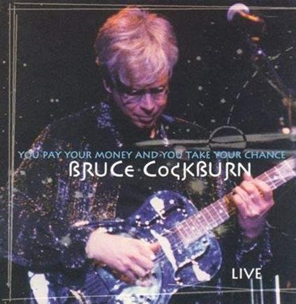 You Pay Your Money And You Take Your Chance - CD Audio di Bruce Cockburn