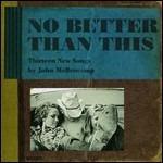 No Better Than This - Vinile LP di John Cougar Mellencamp