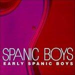 Early Spanic Boys - CD Audio di Spanic Boys