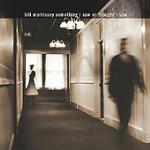 Something I Saw or Though - CD Audio di Bill Morrissey