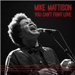 You Can't Fight Love - CD Audio di Mike Mattison