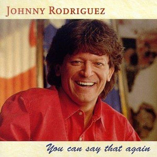 You Can Say That Again - CD Audio di Johnny Rodriguez