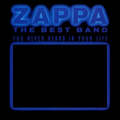 The Best Band You Never Heard In Your Life - CD Audio di Frank Zappa