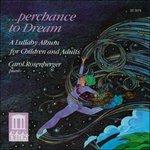 Perchance to Dream. Album di ninne nanna per grandi e piccini - CD Audio di Carol Rosenberger