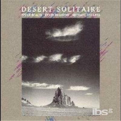 Desert Solitaire - CD Audio di Michael Stearns,Steve Roach,Kevin Braheny