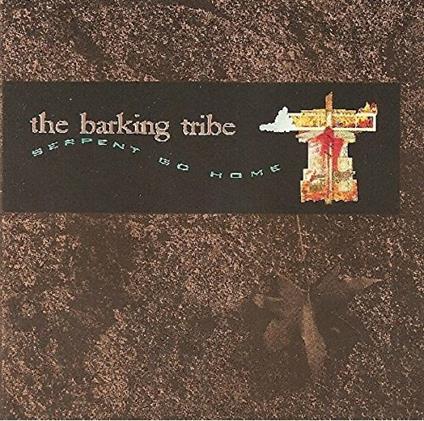 Serpent Go Home - CD Audio di Barking Tribe