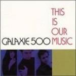 This Is Our Music - CD Audio di Galaxie 500