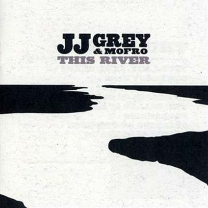This River - CD Audio di JJ Grey & Mofro