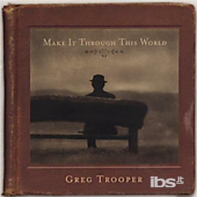 Make it Through This World - CD Audio di Greg Trooper