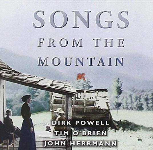 Songs from the Mountain - CD Audio di Dirk Powell,Tim O'Brien,John Herrmann