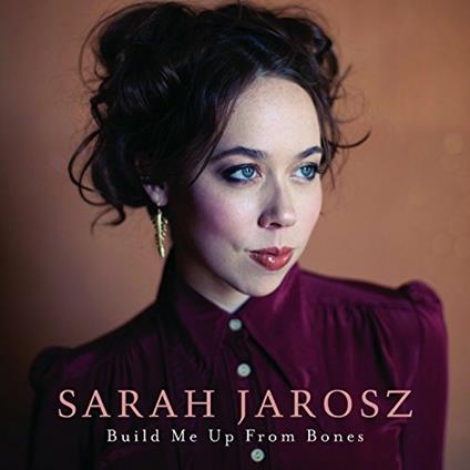 Build Me Up from Bones - CD Audio di Sarah Jarosz