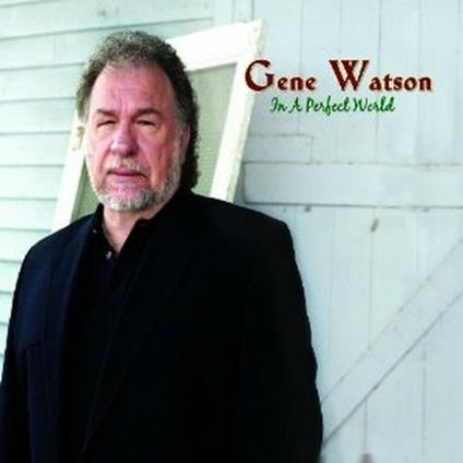 In a Perfect World - CD Audio di Gene Watson