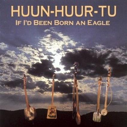 If I'd Been Born an Eagle - CD Audio di Huun-Huur-Tu