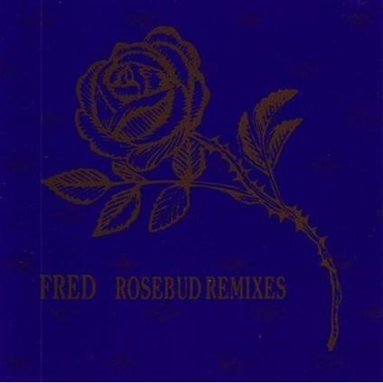 Rosebud Remixes - CD Audio di Fred