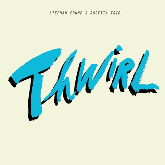 Thwirl (with Rosetta Trio) - CD Audio di Stephan Crump