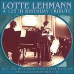 A 125th Birthday Tribute - CD Audio di Lotte Lehmann