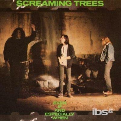 Even if and Especially When - CD Audio di Screaming Trees