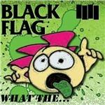 What The... - CD Audio di Black Flag