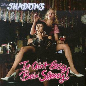 It Ain't Easy Bein' Sleazy! - CD Audio di Shadows