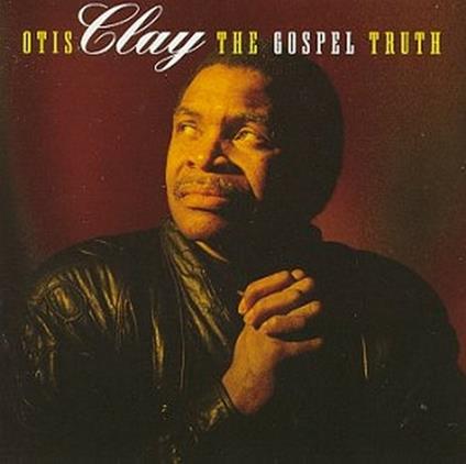 The Gospel Truth - CD Audio di Otis Clay