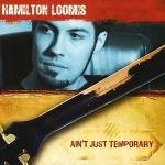 Ain't Just Temporary - CD Audio di Hamilton Loomis