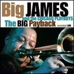 The Big Payback. Live - CD Audio di Big James,Chicago Playboys