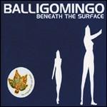 Beneath the Surface - CD Audio di Balligomingo