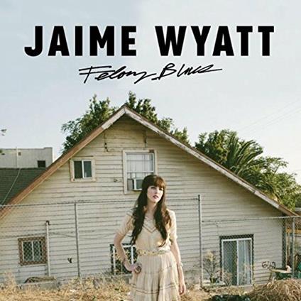 Felony Blues - CD Audio di Jaime Wyatt