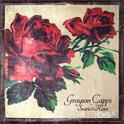 Scarlett Roses - CD Audio di Grayson Capps