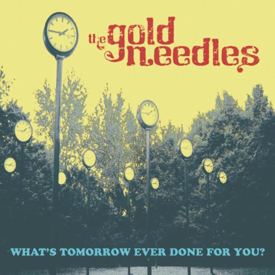 What?S Tomorrow Ever Done For You? - CD Audio di Gold Needles