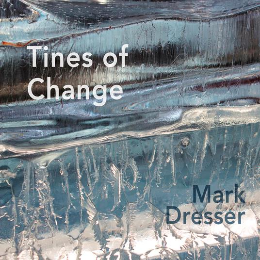 Tines Of Change - CD Audio di Mark Dresser
